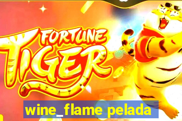 wine_flame pelada